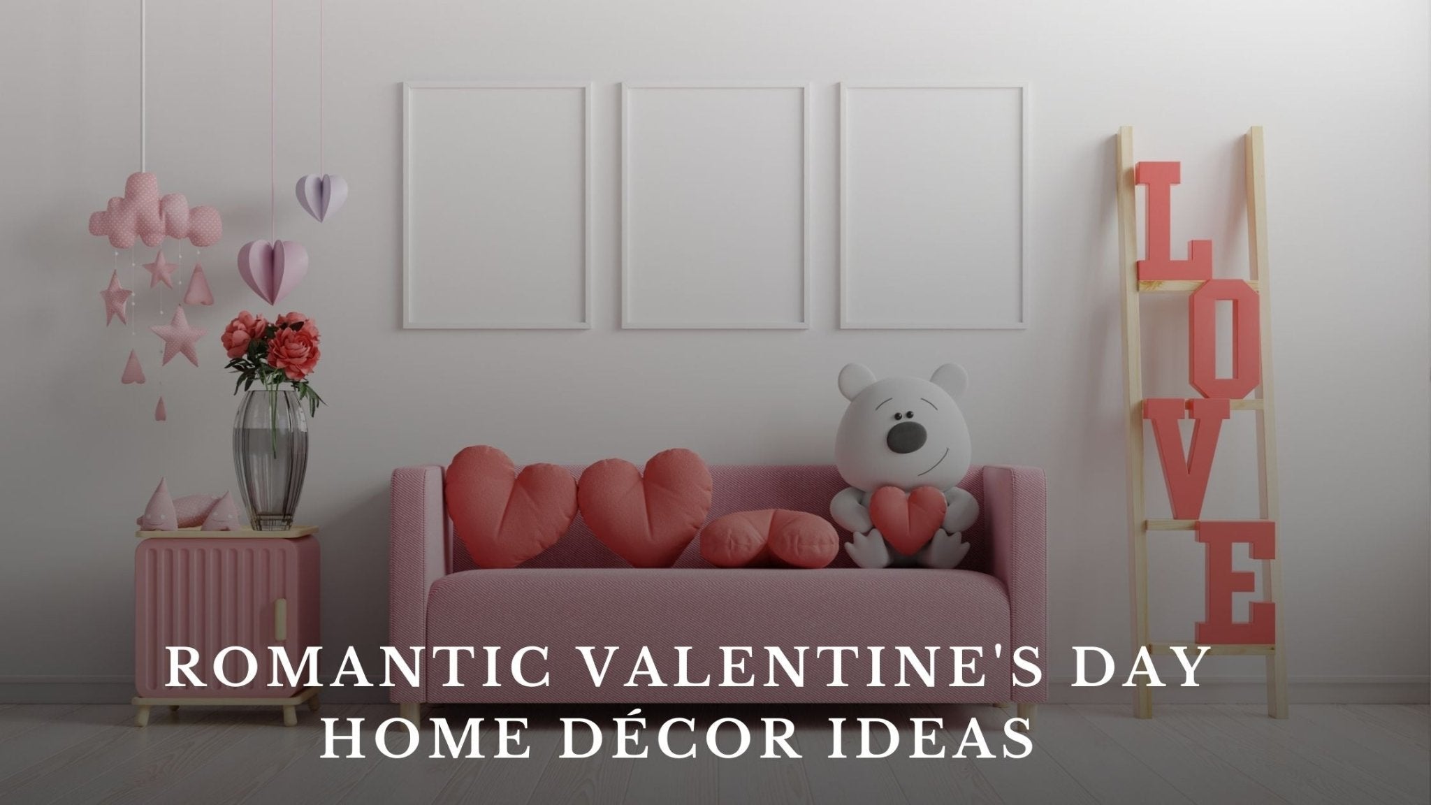 Romantic Valentine's Day Home Décor Ideas to Create the Perfect Atmosphere